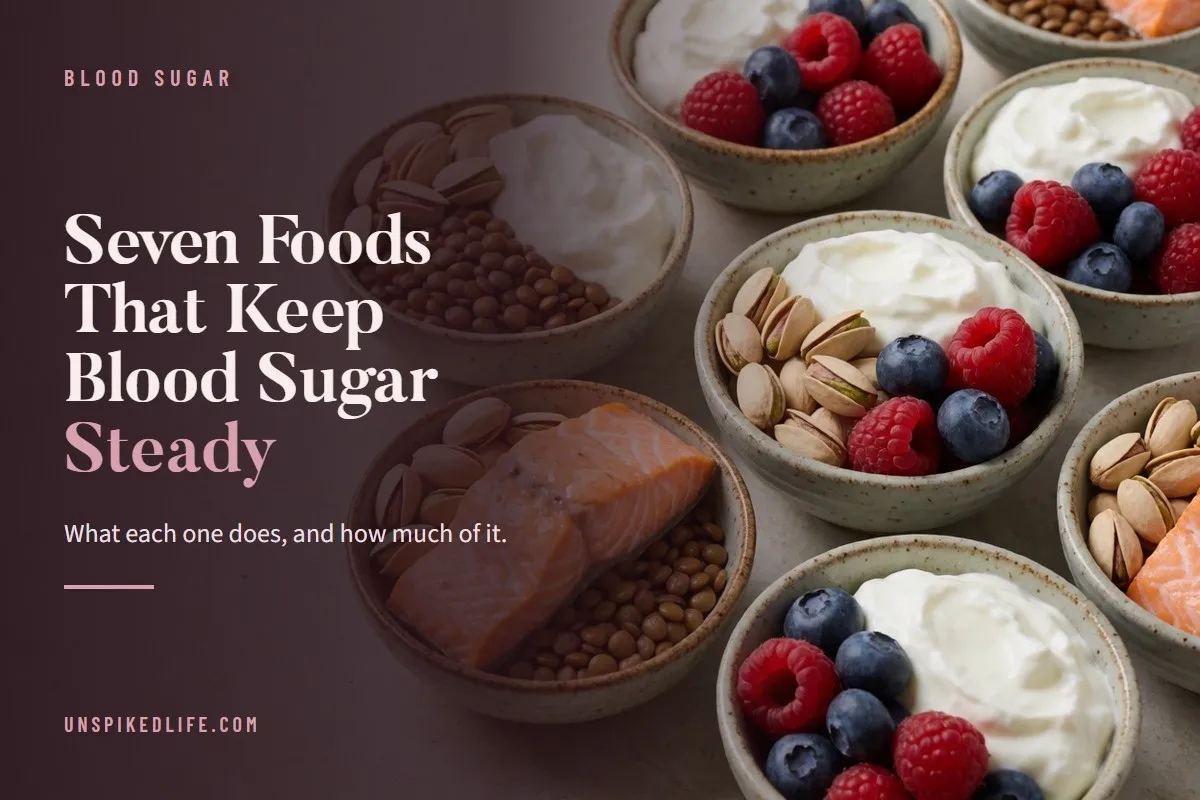 Seven Foods That Keep Blood Sugar Steady. What each one does, and how much of it.