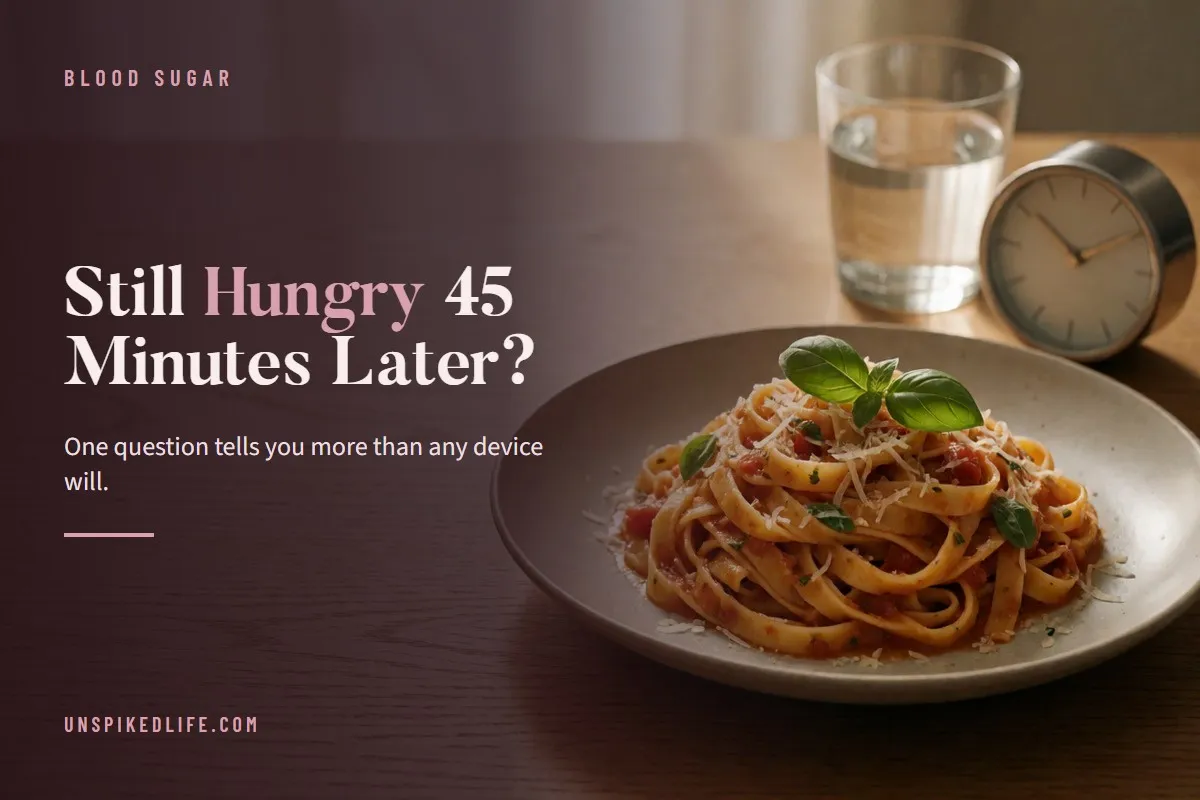 The 45-Minute Question. Still hungry forty-five minutes later is an answer, and no device is needed.